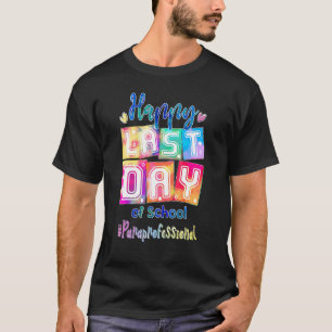 Happy Last Day Of School Paraprofessional T-Shirt