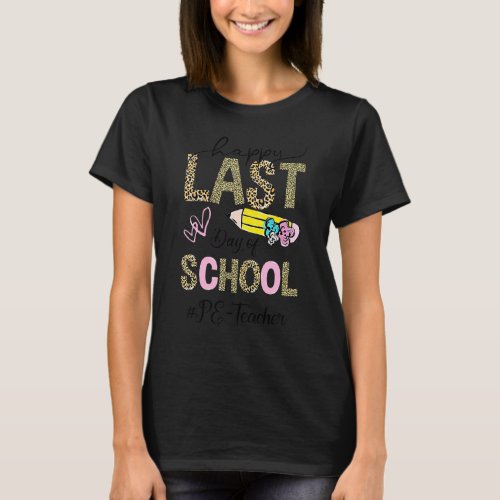 Happy Last Day Of School  Physical Education Pe Te T_Shirt