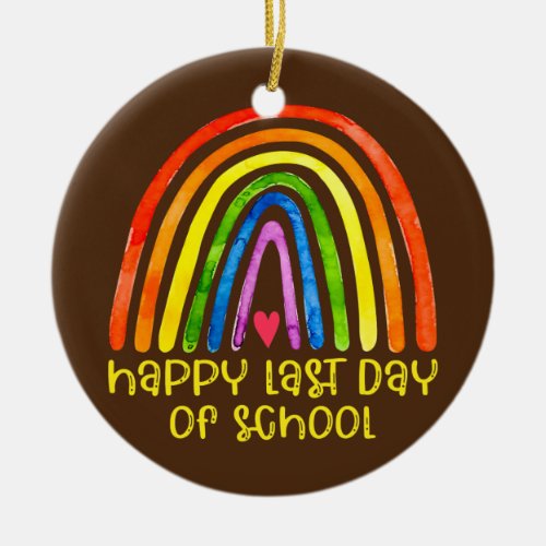 Happy Last Day of School Rainbow Teacher Student Ceramic Ornament