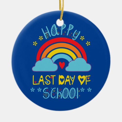 Happy Last Day of School Rainbow Teacher Student Ceramic Ornament