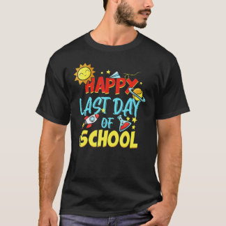 Happy Last Day Of School Students And Teachers 4 T-Shirt