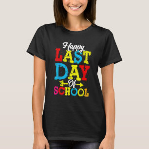 Happy Last Day Of School T- Students And Teachers T-Shirt