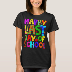 Happy Last Day Of School T- Students And Teachers T-Shirt