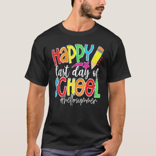 Happy Last Day Of School Teacher Graduation Last D T-Shirt