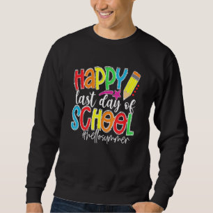 Happy Last Day Of School Teacher Kids Graduation L Sweatshirt