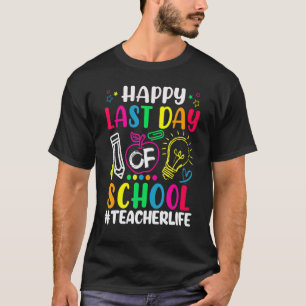 Happy Last Day Of School Teacher Life Summer Teach T-Shirt