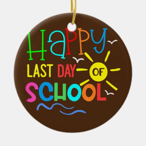 Happy Last Day of School Teacher Student Ceramic Ornament