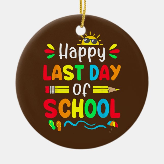 Happy Last Day Of School Teacher Student Ceramic Ornament (Front)
