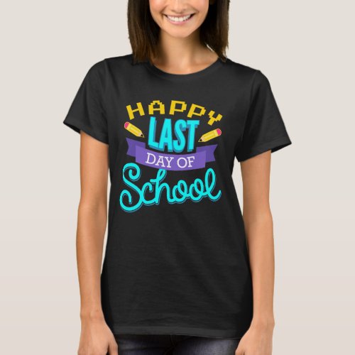 Happy Last Day Of School Teacher Student Grad T_Shirt
