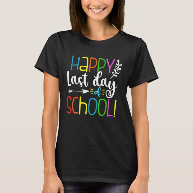 Happy Last Day Of School  Teacher Student Graduati T-Shirt (Front)