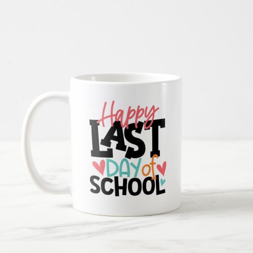 Happy Last Day of School Teacher Student Graduatio Coffee Mug