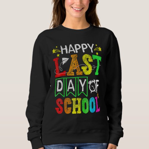 Happy Last Day Of School Teacher Student Graduatio Sweatshirt