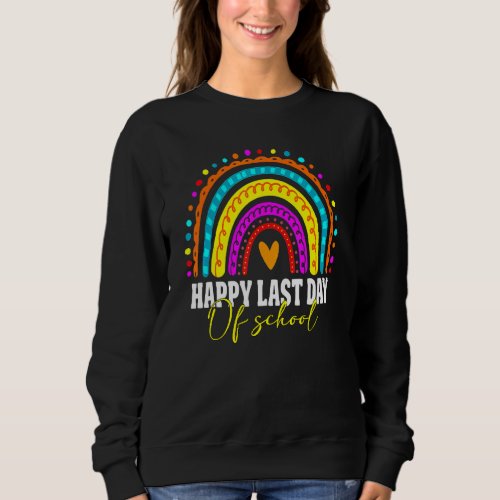 Happy Last Day Of School Teacher Student Graduatio Sweatshirt