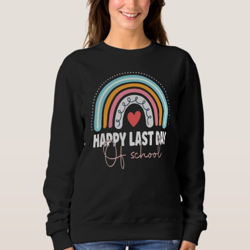 Happy Last Day Of School Teacher Student Graduatio Sweatshirt