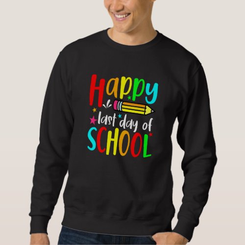 Happy Last Day Of School Teacher Student Graduatio Sweatshirt