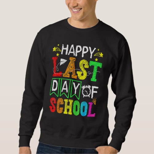 Happy Last Day Of School Teacher Student Graduatio Sweatshirt