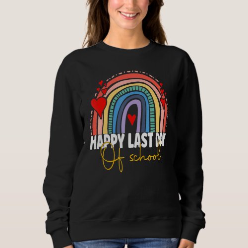 Happy Last Day Of School Teacher Student Graduatio Sweatshirt