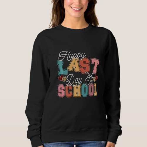 Happy Last Day Of School Teacher Student Graduatio Sweatshirt