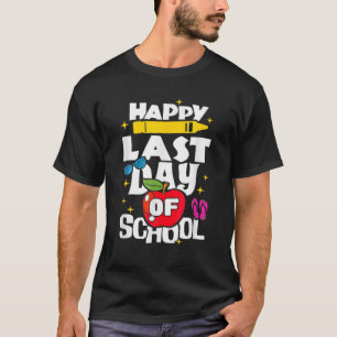 Happy Last Day Of School Teacher Student Graduatio T-Shirt