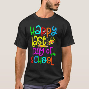 Happy Last Day Of School Teacher Student Graduatio T-Shirt