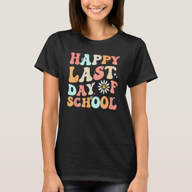 happy last day of school teacher student groovy wa T-Shirt (Front)