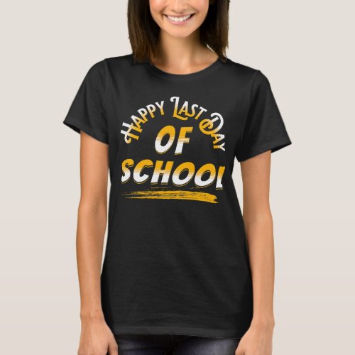 Happy Last Day Of School Teacher Student T_Shirt