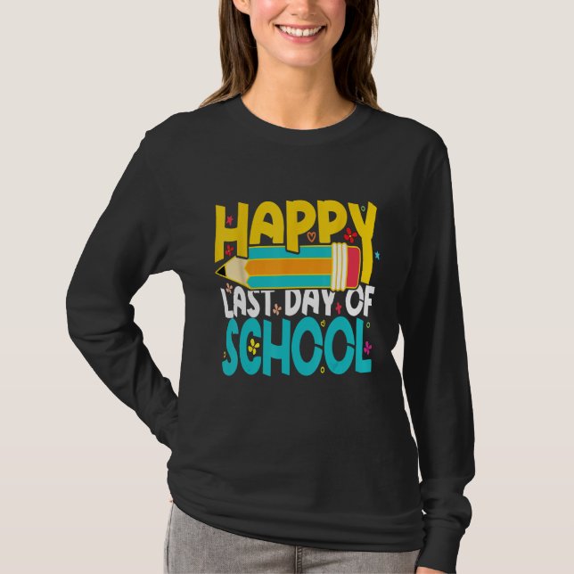 Happy Last Day of School Teacher Student T-Shirt (Front)