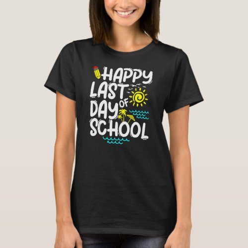Happy Last Day Of School Teacher Summer T_Shirt