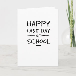 Happy Last Day of School Teachers & Students Card