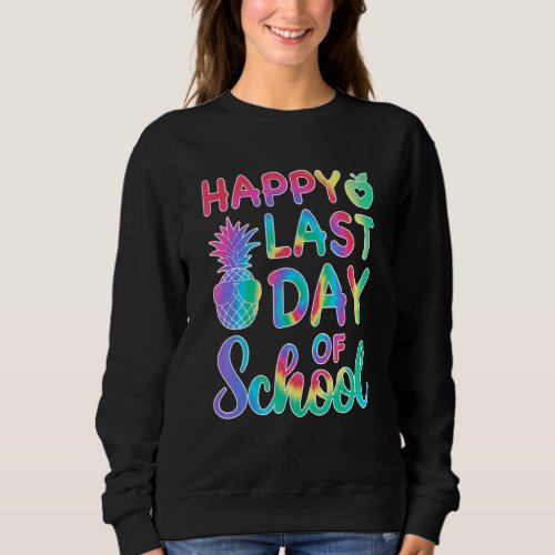 Happy Last Day Of School Tie Dye Cool Teacher Hell Sweatshirt
