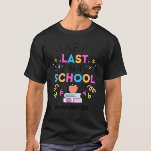 Happy Last Days Of School Teacherlife  Teacher App T_Shirt