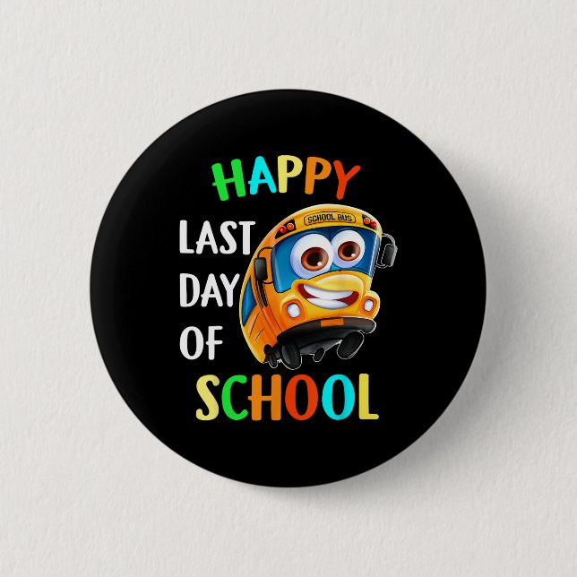 Happy Last Of Day School Bus Driver Teacher Studen Button (Front)