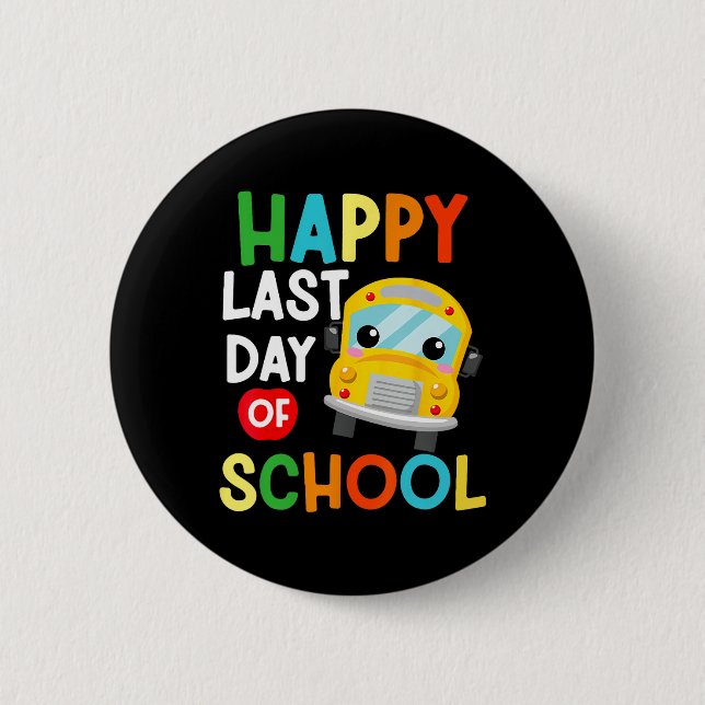 Happy Last Of Day School Bus Driver Teacher Studen Button (Front)