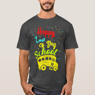 Happy Last Of Day School Bus Driver Teacher Studen T-Shirt