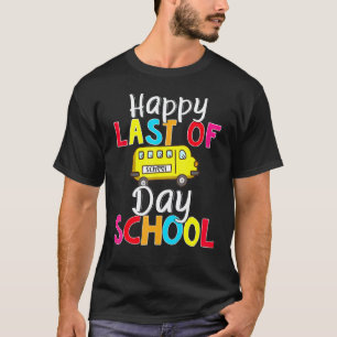 Happy Last Of Day School Bus Driver Teacher Studen T-Shirt