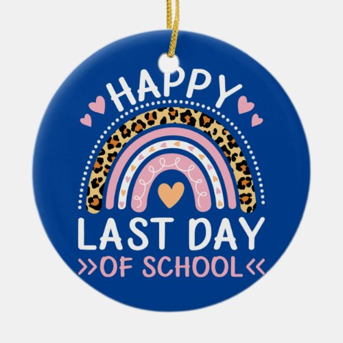 HAPPY LAST OF DAY SCHOOL Rainbow Teacher Student Ceramic Ornament