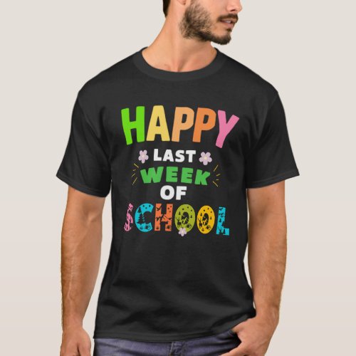 Happy Last Week Of School  Last Day Of School   T_Shirt