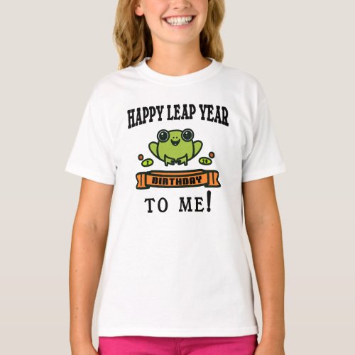 HAPPY LEAP YEAR BIRTHDAY TO ME T_Shirt