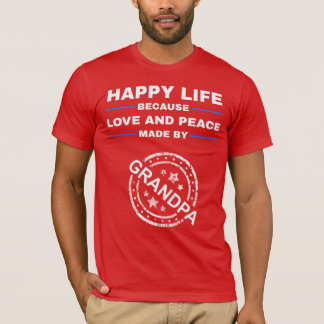 Happy Life, Love and Peace - Grandpa Gift T-Shirt