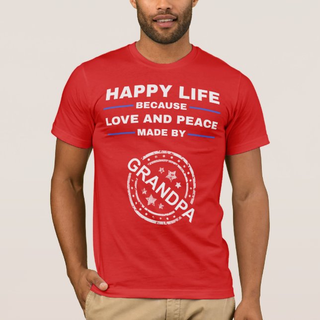 Happy Life, Love and Peace - Grandpa Gift T-Shirt (Front)