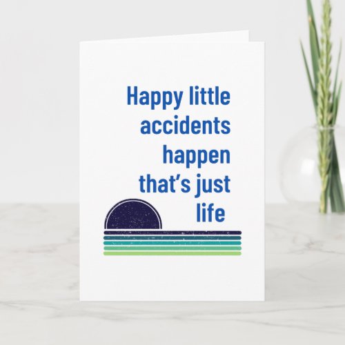 Happy Little Accidents Happen Card