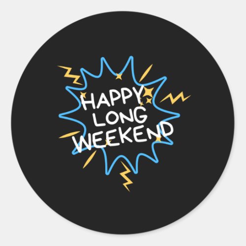 Happy long weekend classic round sticker