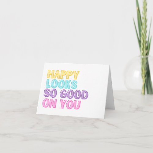 Happy Looks So Good On You Greeting Card