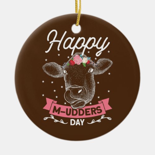 Happy M udders Day Funny Cow Heifer Farmer Ceramic Ornament