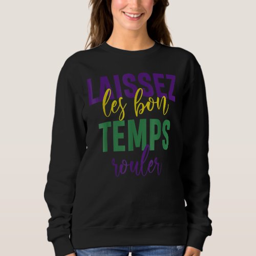 Happy Mardi Gras  Bon Temrs Rouler Graphic Sweatshirt