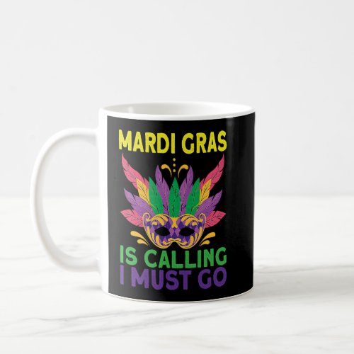 Happy Mardi Gras is calling I must go Carnival cos Coffee Mug