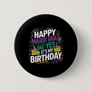 Happy Mardi Gras Yes My Birthday Bday Party  Button
