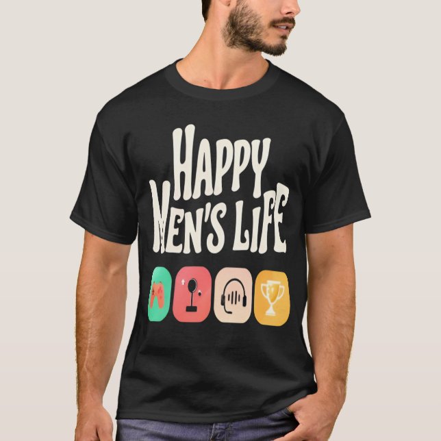Happy Men's Life - video games lover T-Shirt (Front)