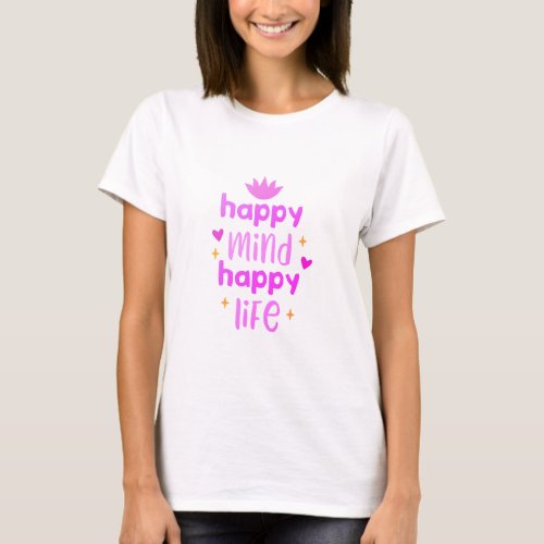 Happy Mind Happy Life Be Positive T_Shirt