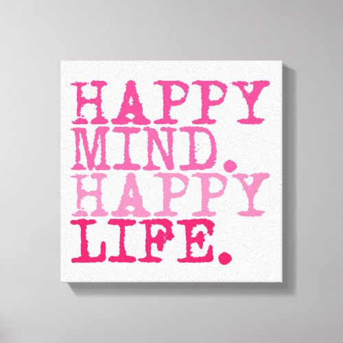 Happy Mind Happy Life Fun inspirational quote Canvas Print